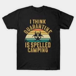 I Think Quarantine Is Spelled Camping T-Shirt